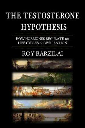 The Testosterone Hypothesis de Roy Barzilai