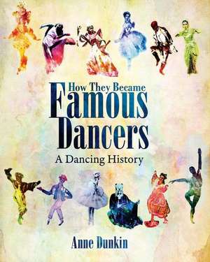 How They Became Famous Dancers de Anne Dunkin