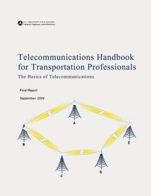 Telecommunications Handbook for Transportation Professionals de U. S. Department of Transportation