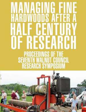 Managing Fine Hardwoods After a Half Century of Research de United States Department of Agriculture