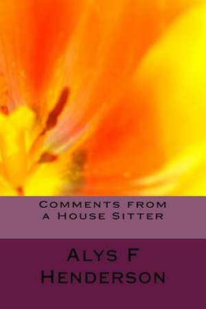 Comments from a House Sitter de Alys F. Henderson