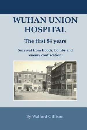 Wuhan Union Hospital. the First 84 Years. de Walford Gillison