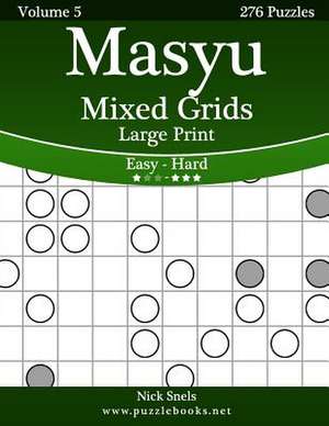 Masyu Mixed Grids Large Print - Easy to Hard - Volume 5 - 276 Logic Puzzles de Nick Snels