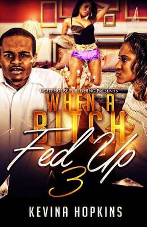 When a Bitch Fed Up 3 de Kevina Hopkins