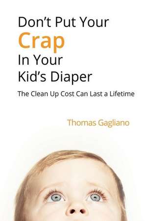 Don't Put Your Crap in Your Kid's Diaper de Thomas Gagliano