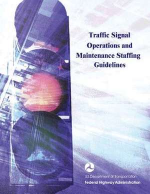 Traffic Signal Operations and Maintenance Staffing Guidelines de U. S. Department of Transportation