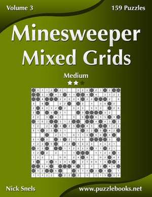 Minesweeper Mixed Grids - Medium - Volume 3 - 159 Logic Puzzles de Nick Snels