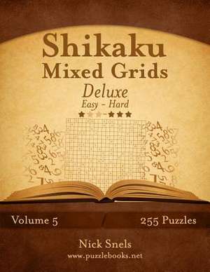 Shikaku Mixed Grids Deluxe - Easy to Hard - Volume 5 - 255 Logic Puzzles de Nick Snels