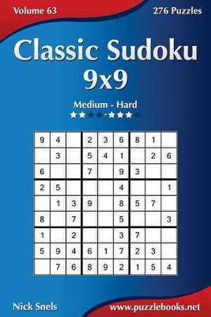 Classic Sudoku 9x9 - Medium to Hard - Volume 63 - 276 Logic Puzzles de Nick Snels