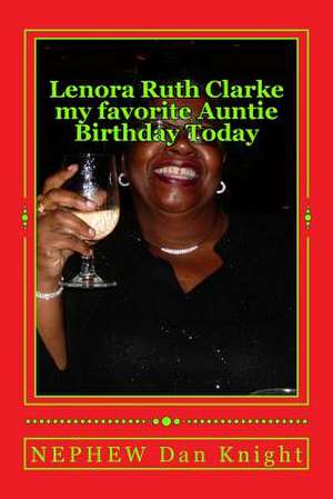 Lenora Ruth Clarke My Favorite Auntie Birthday Today de Life Dan Edward Knight Sr