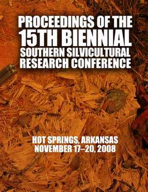 Proceedings of the 15th Biennial Southern Silvicultural Research Conference de Usda Forest Service