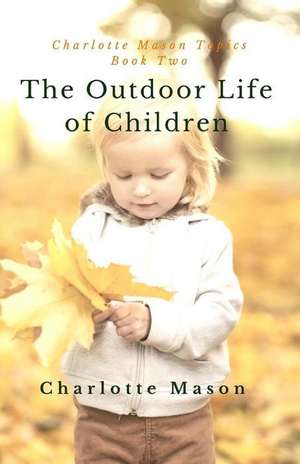 The Outdoor Life of Children de Charlotte M. Mason