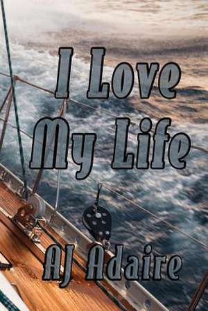 I Love My Life de Aj Adaire