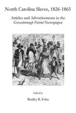 North Carolina Slaves, 1826-1865 de Bradley R. Foley