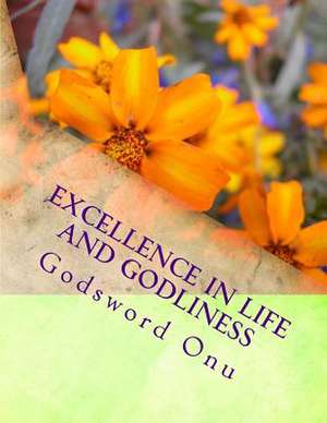 Excellence in Life and Godliness de Onu, Apst Godsword Godswill