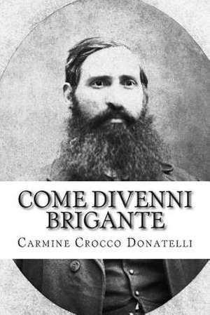 Come Divenni Brigante de Carmine Crocco Donatelli