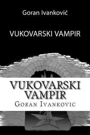 Vukovarski Vampir de Goran Ivankovic