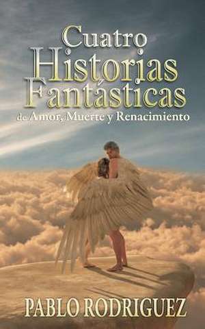 Cuatro Historias Fantasticas de Pablo Rodriguez