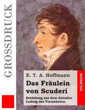 Das Fraulein Von Scuderi (Grossdruck) de E. T. a. Hoffmann