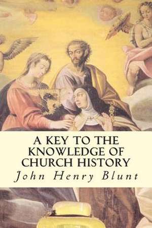 A Key to the Knowledge of Church History de John Henry Blunt