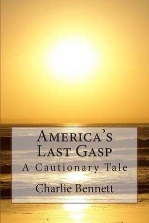 America's Last Gasp de Charlie Bennett