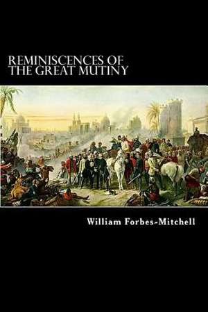 Reminiscences of the Great Mutiny de William Forbes-Mitchell