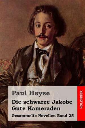 Die Schwarze Jakobe / Gute Kameraden de Paul Heyse