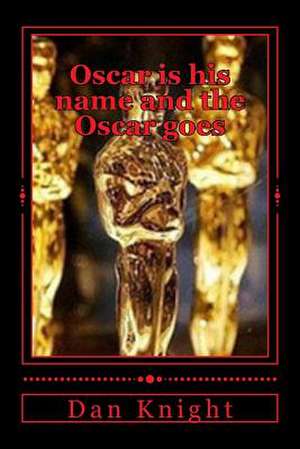 Oscar Is His Name and the Oscar Goes de Osca Dan Edward Knight Sr