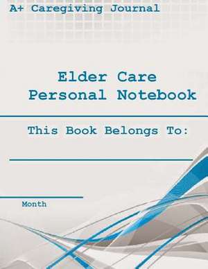 Elder Care Personal Notebook ( Monthly ) de Jeremy M. Scheiner