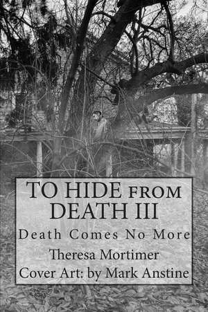 To Hide from Death III de Theresa Mortimer