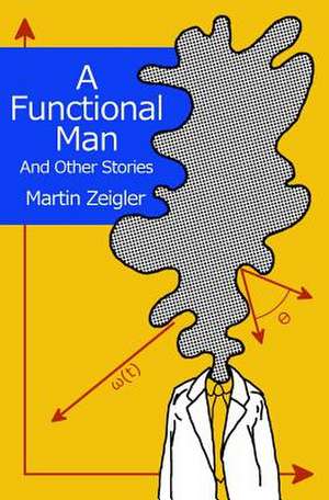 A Functional Man and Other Stories de Martin Zeigler