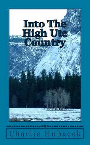 Into the High Ute Country de Charlie Donald Hubacek