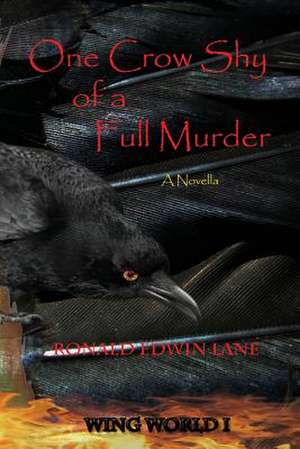 One Crow Shy of a Full Murder de Ronald Edwin Lane