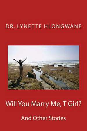 Will You Mary Me T Girl? de Dr Lynette Hlongwane