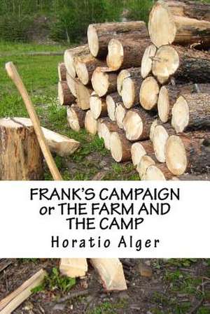 Frank's Campaign or the Farm and the Camp de Horatio Alger