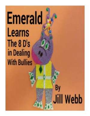 Emerald Learns the 8 D's in Dealing with Bullies de Jill Webb