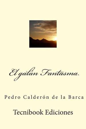 El Galan Fantasma de Pedro Caldero N. De La Barca