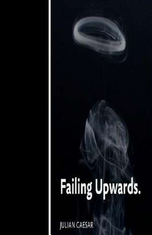 Failing Upwards. de Julian Caesar