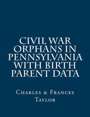 Civil War Orphans in Pennsylvania with Birth Parent Data de Frances Taylor