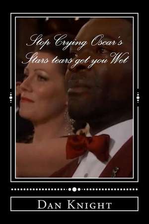 Stop Crying Oscar's Stars Tears Get You Wet de Cryn Dan Edward Knight Sr