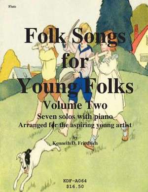 Folk Songs for Young Folks, Vol. 2 - Flute and Piano de Kenneth Friedrich