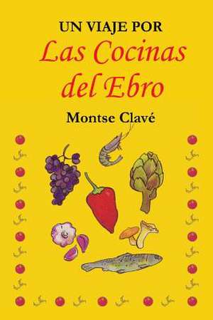 Un Viaje Por Las Cocinas del Ebro de Montse Clave