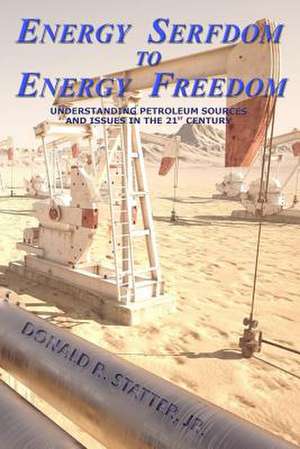 Energy Serfdom to Energy Freedom de Donald R. Statter Jr