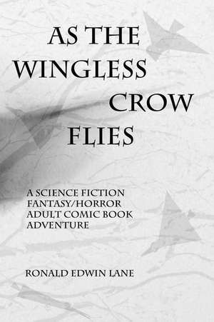 As the Wingless Crow Flies de Ronald Edwin Lane