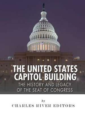 The United States Capitol Building de Charles River Editors