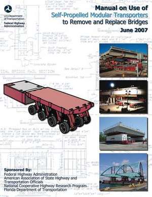 Manual on Use of Self-Propelled Modular Transporters to Remove and Replace Bridges de U. S. Department of Transportation