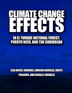 Climate Change Effects in El Yunque National Forest, Puerto Rico, and the Caribbean Region de U S Dept of Agriculture