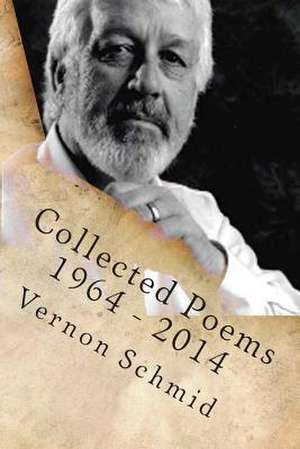 Collected Poems de Vernon Schmid