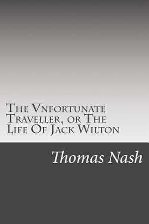 The Vnfortunate Traveller, or the Life of Jack Wilton de Thomas Nash