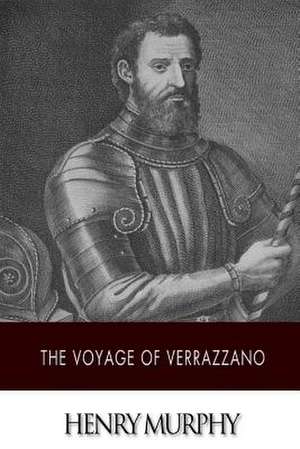 The Voyage of Verrazzano de Henry Murphy